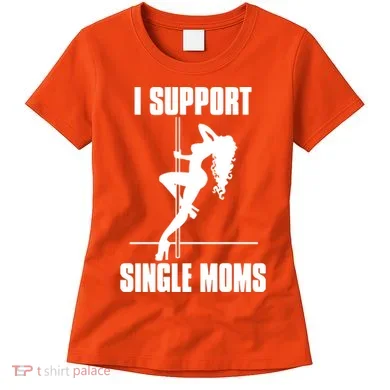 I Support Single Moms Women's T-Shirt
