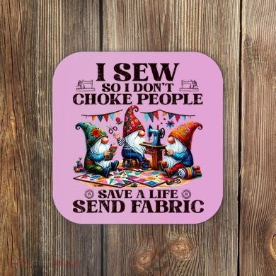 I Sew So I DonT Choke People Send Fabric Gnomes Coaster