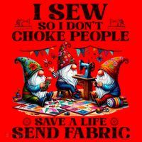 I Sew So I DonT Choke People Send Fabric Gnomes Santa Hat thumb 1