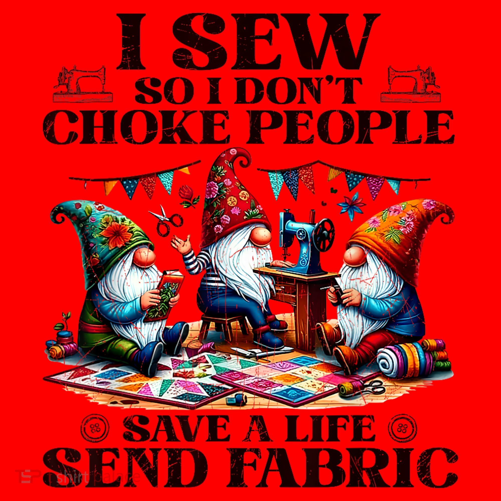 I Sew So I DonT Choke People Send Fabric Gnomes Santa Hat