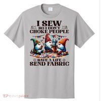 I Sew So I DonT Choke People Send Fabric Gnomes T-Shirt thumb 0