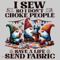 I Sew So I DonT Choke People Send Fabric Gnomes T-Shirt thumb 2