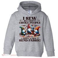 I Sew So I DonT Choke People Send Fabric Gnomes Toddler Hoodie thumb 0