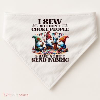 I Sew So I DonT Choke People Send Fabric Gnomes USA-Made Doggie Bandana