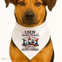 I Sew So I DonT Choke People Send Fabric Gnomes USA-Made Doggie Bandana thumb 1