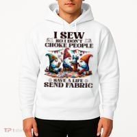 I Sew So I DonT Choke People Send Fabric Gnomes Hoodie thumb 2