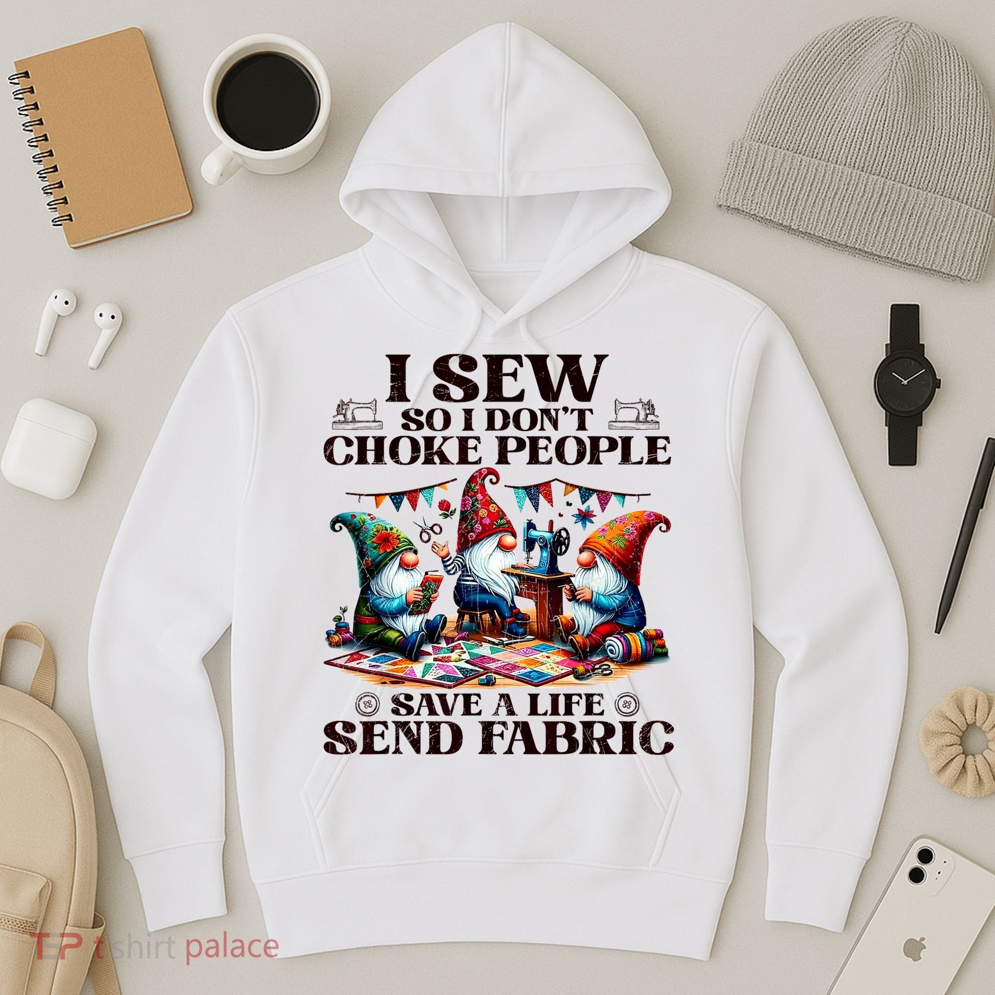I Sew So I DonT Choke People Send Fabric Gnomes Hoodie