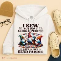 I Sew So I DonT Choke People Send Fabric Gnomes Hoodie thumb 4