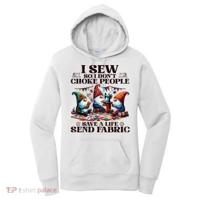 I Sew So I DonT Choke People Send Fabric Gnomes Women's Hoodie