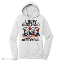 I Sew So I DonT Choke People Send Fabric Gnomes Women's Hoodie thumb 0
