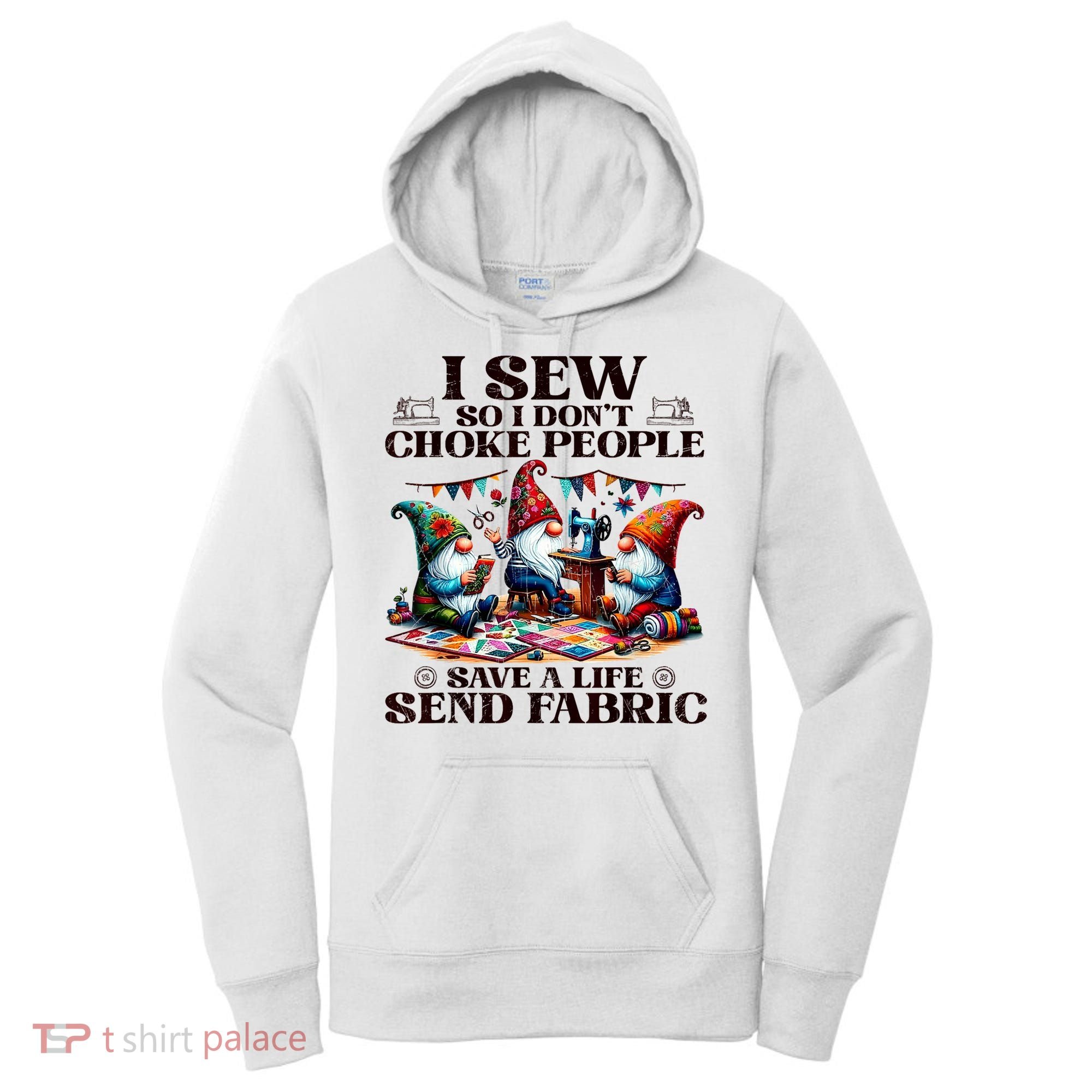 I Sew So I DonT Choke People Send Fabric Gnomes Women's Hoodie