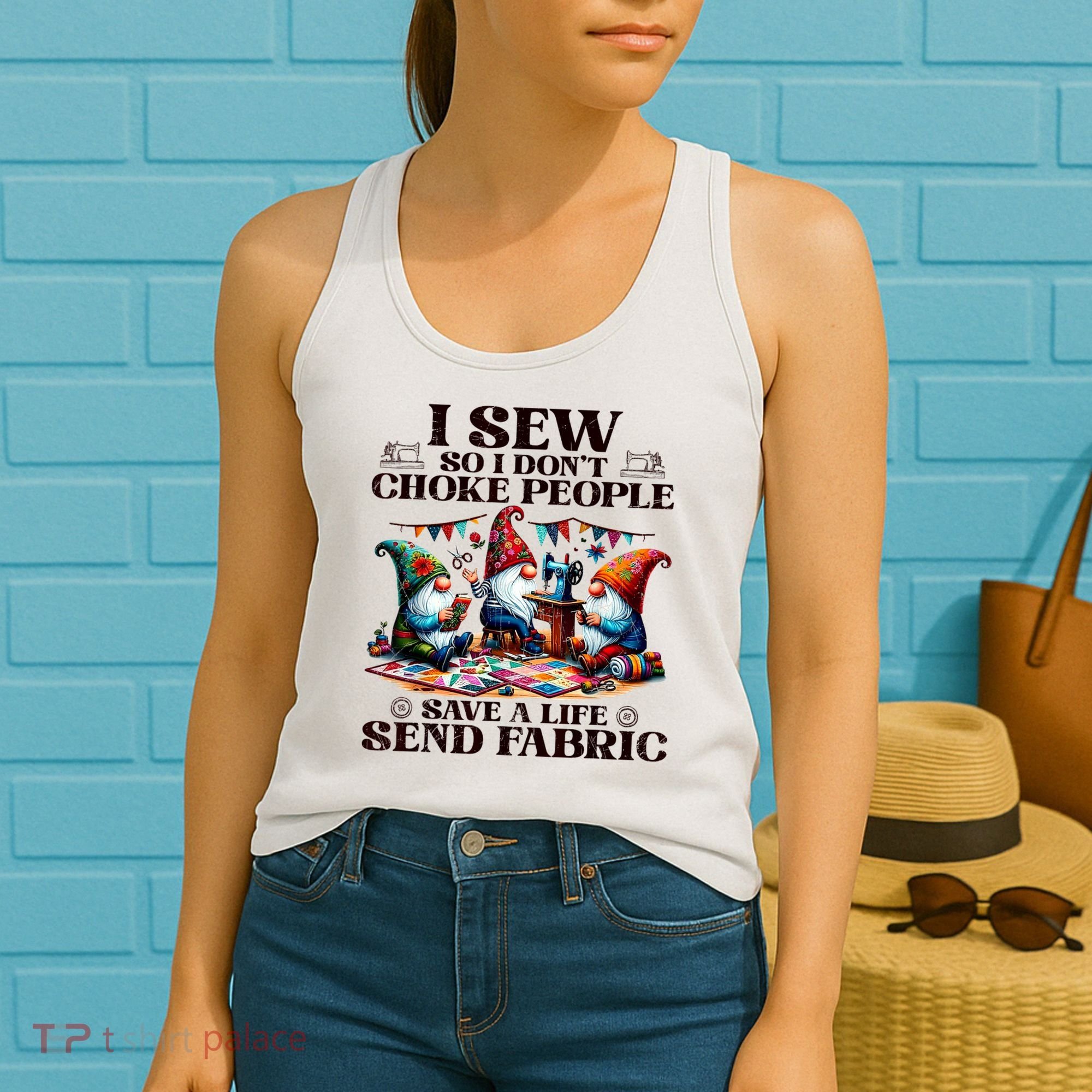 I Sew So I DonT Choke People Send Fabric Gnomes Women's Tank Top