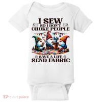 I Sew So I DonT Choke People Send Fabric Gnomes Baby Bodysuit thumb 0