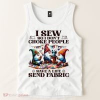 I Sew So I DonT Choke People Send Fabric Gnomes Tank Top thumb 2