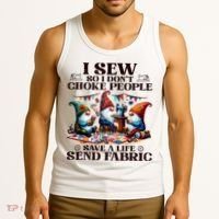 I Sew So I DonT Choke People Send Fabric Gnomes Tank Top thumb 3