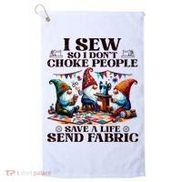 I Sew So I DonT Choke People Send Fabric Gnomes Golf Towel thumb 0