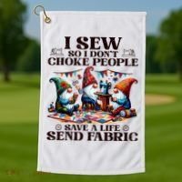 I Sew So I DonT Choke People Send Fabric Gnomes Golf Towel thumb 1