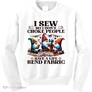 I Sew So I DonT Choke People Send Fabric Gnomes Kids Sweatshirt