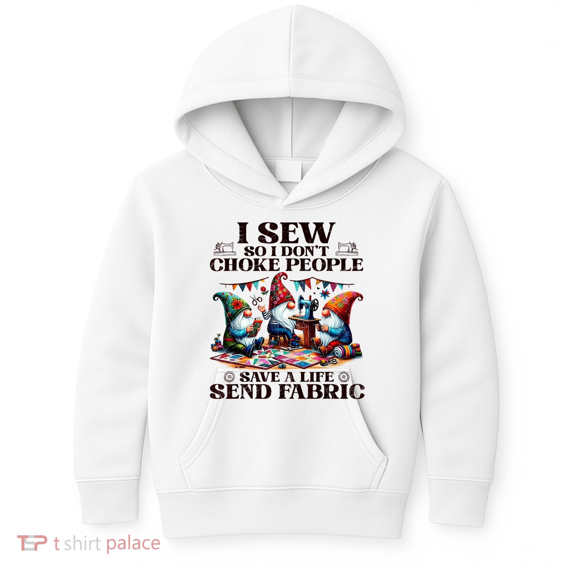 I Sew So I DonT Choke People Send Fabric Gnomes Kids Hoodie