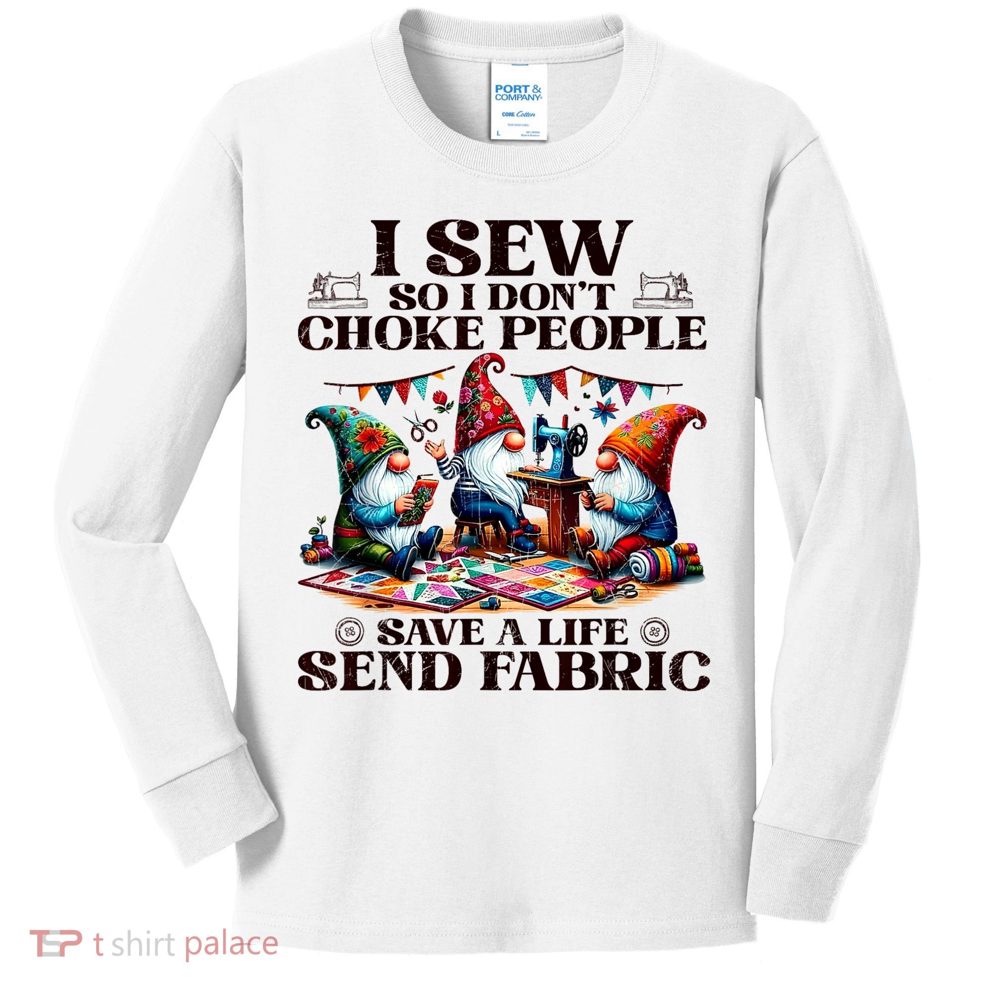 I Sew So I DonT Choke People Send Fabric Gnomes Kids Long Sleeve Shirt