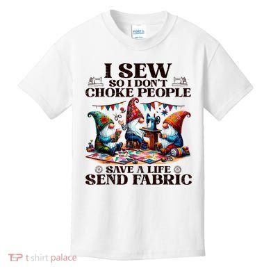 I Sew So I DonT Choke People Send Fabric Gnomes Kids T-Shirt
