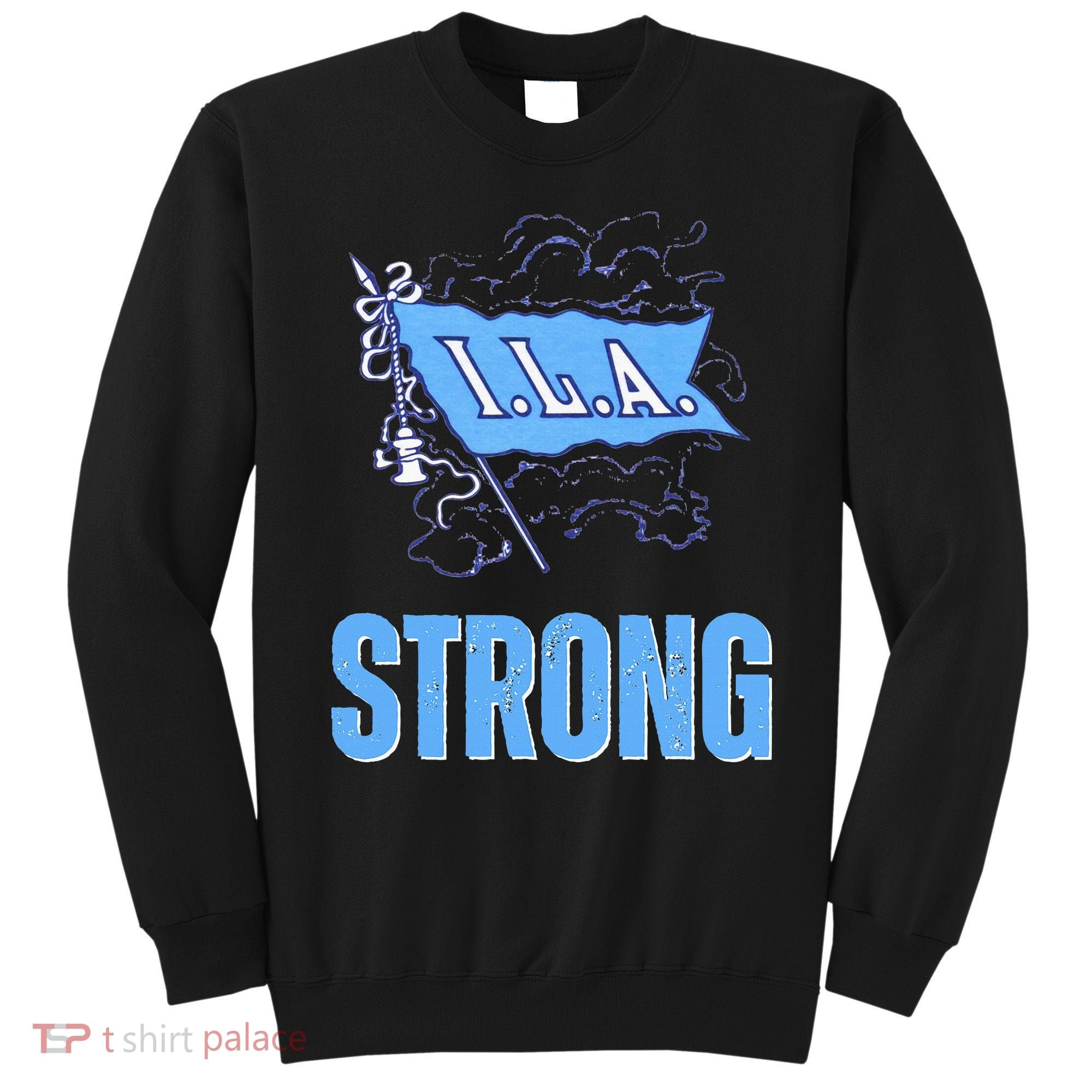 Ila Strong Strike Longshoremen Union Port Workers Union Sweatshirt