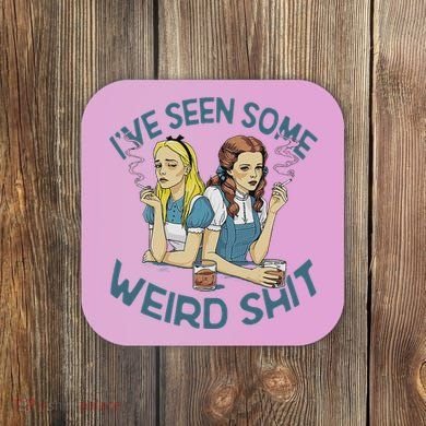 IVe Seen Some Weird Shit Coaster
