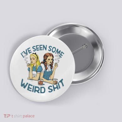 IVe Seen Some Weird Shit Button