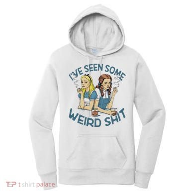 IVe Seen Some Weird Shit Women's Hoodie