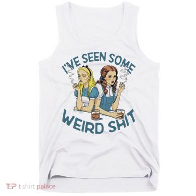 IVe Seen Some Weird Shit Tank Top