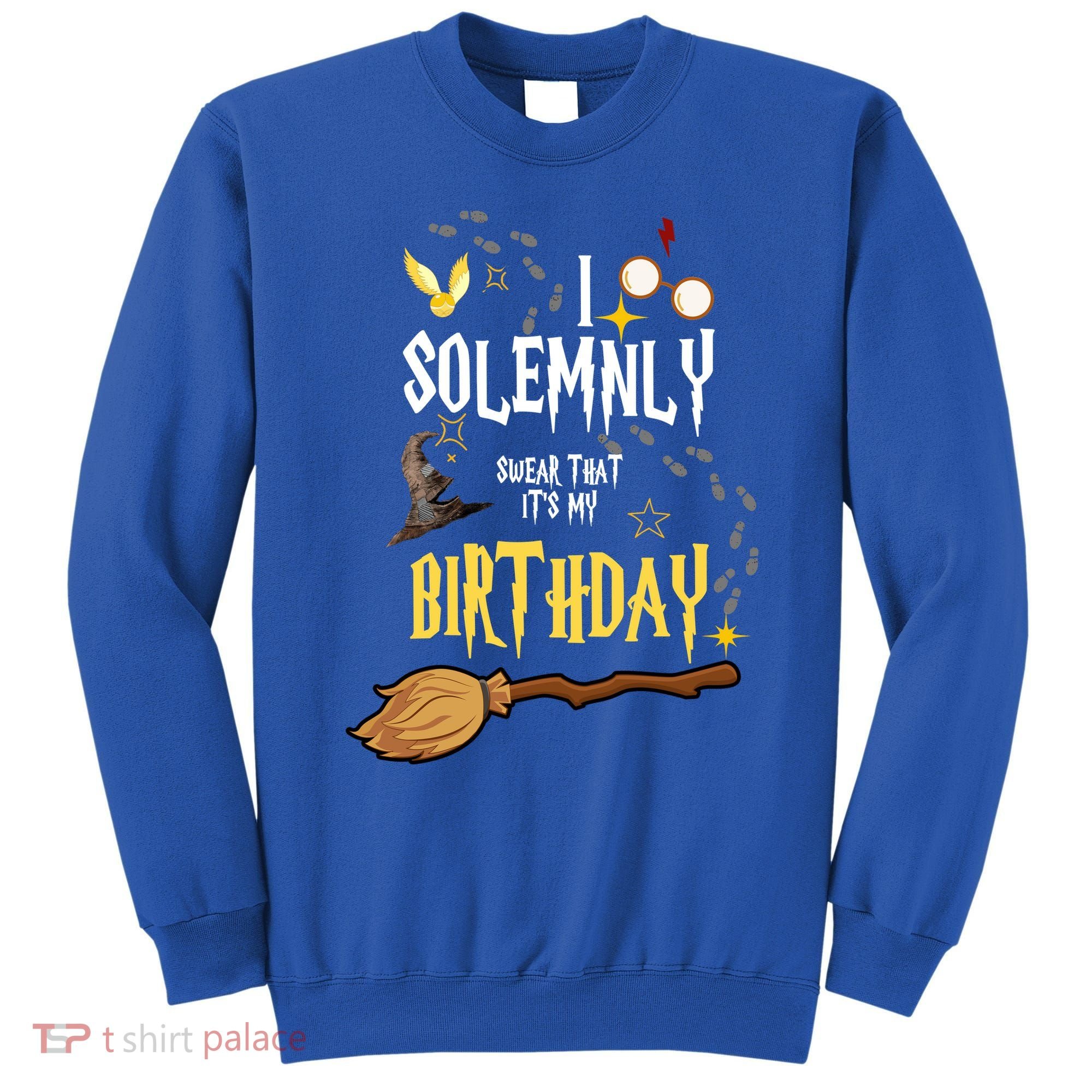 I Solemnly Swear That It's My Birthday Funny Sweatshirt
