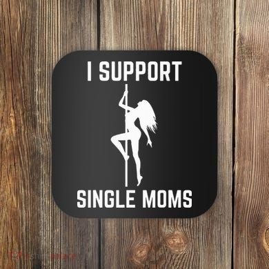 I Support Single Moms Offensive Rude Party Graphic Design Coaster