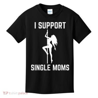 I Support Single Moms Offensive Rude Party Graphic Design Kids T-Shirt