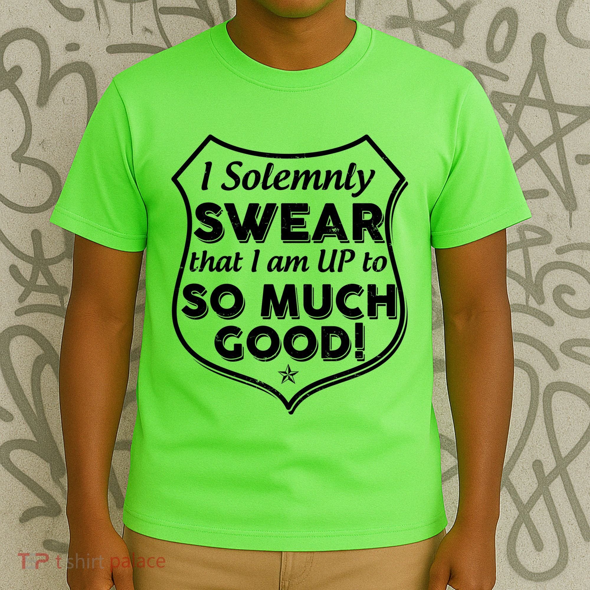 I Solemnly Swear That I Am Up To So Much Good T-Shirt
