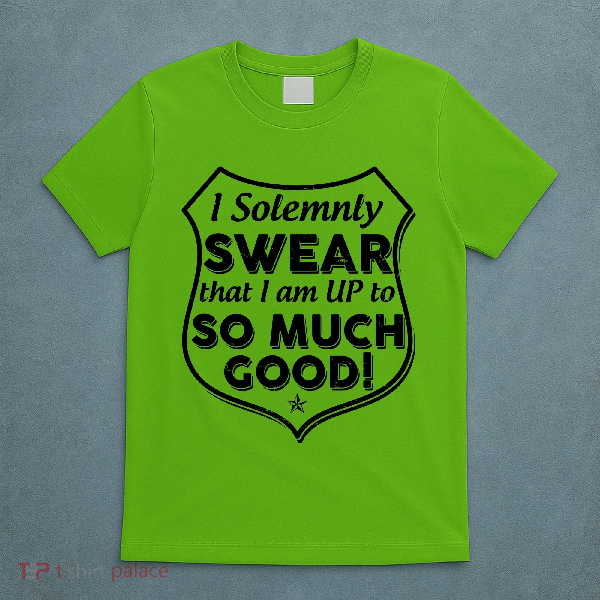 I Solemnly Swear That I Am Up To So Much Good T-Shirt