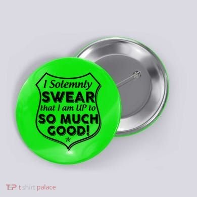 I Solemnly Swear That I Am Up To So Much Good Button