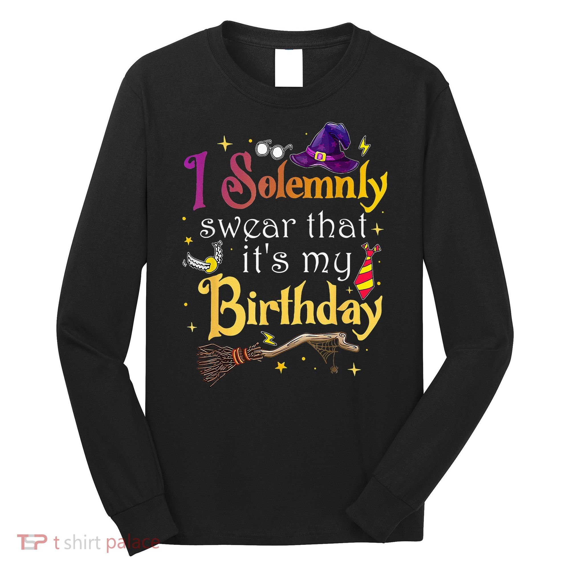 I Solemnly Swear That Its My Birthday Long Sleeve Shirt