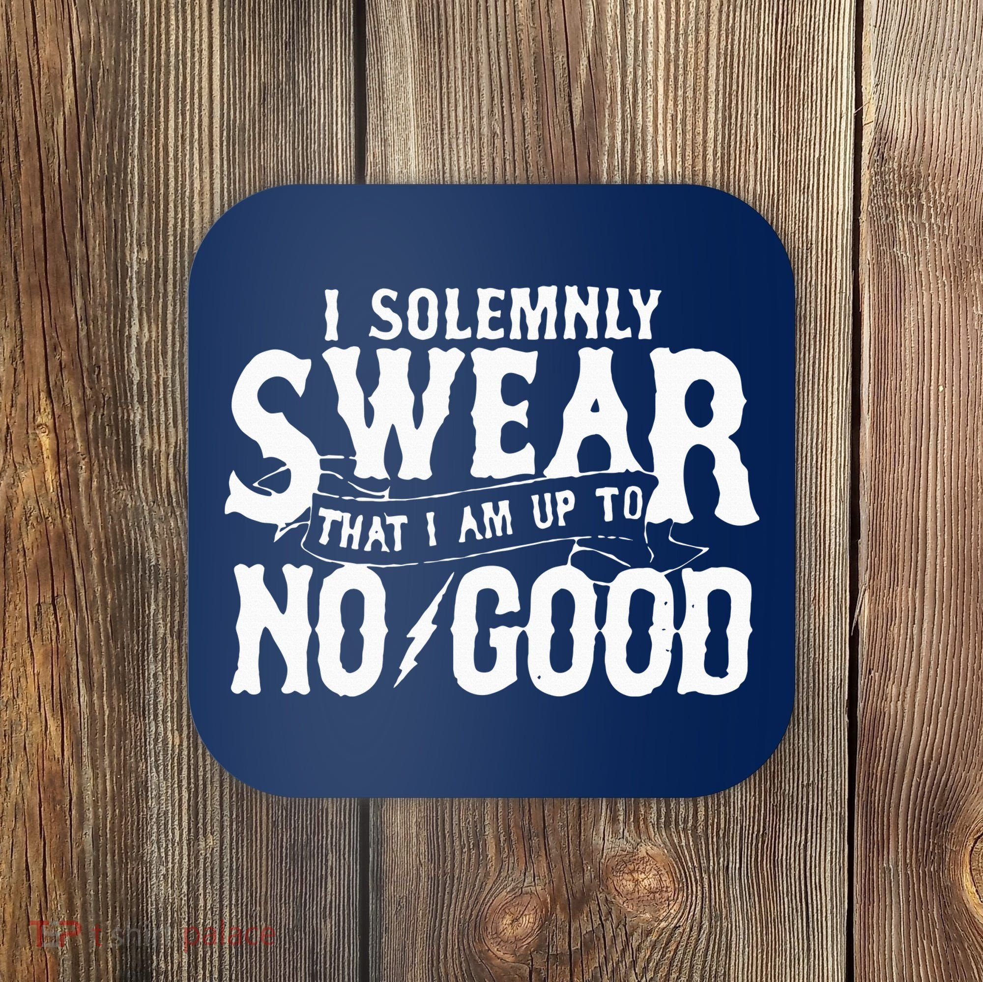 I Solemnly Swear That I Am To No Good Coaster