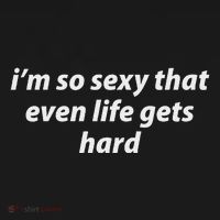I’M So Sexy That Even Life Gets Hard Sweatshirt thumb 3