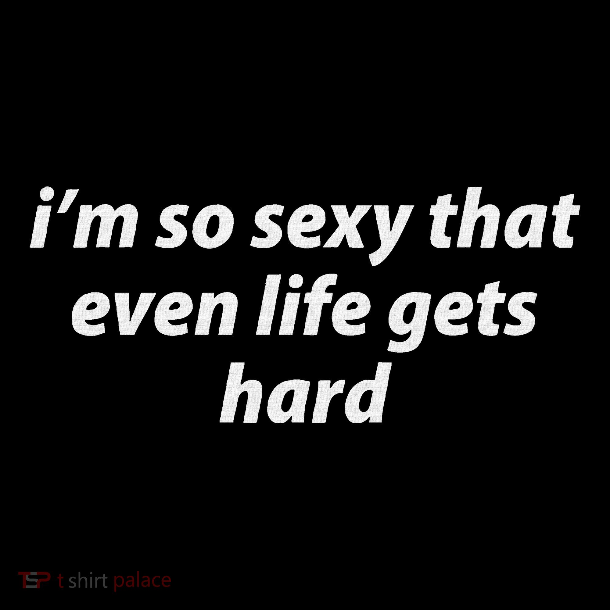 I’M So Sexy That Even Life Gets Hard Women's Hoodie