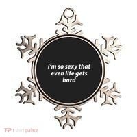 I’M So Sexy That Even Life Gets Hard Ornament thumb 0
