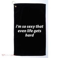 I’M So Sexy That Even Life Gets Hard Golf Towel thumb 0