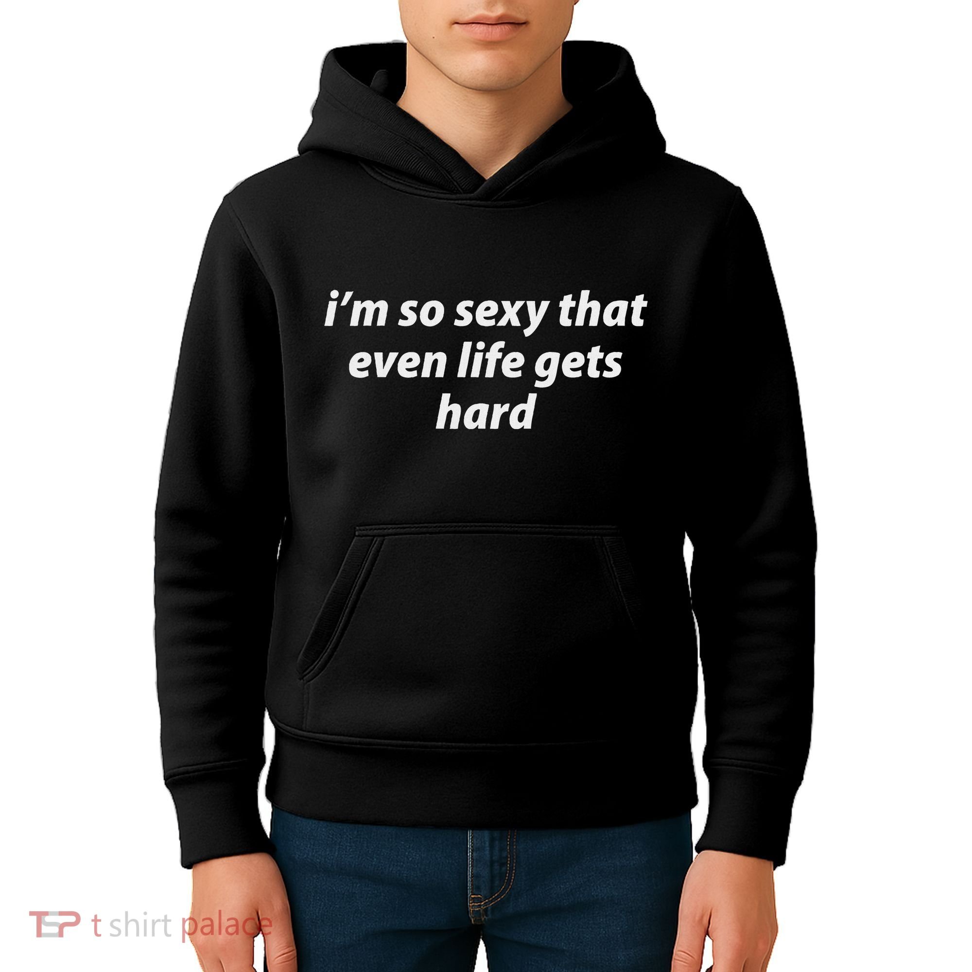 I’M So Sexy That Even Life Gets Hard Kids Hoodie