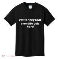 I’M So Sexy That Even Life Gets Hard Kids T-Shirt thumb 0