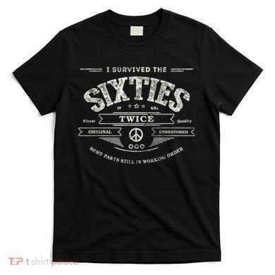 I SURVIVED The SIXTIES TWICE Built In 60s 70th 60th Birthday T-Shirt