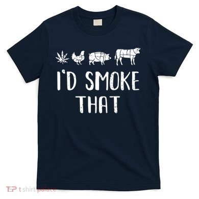 I'd Smoke That Funny BBQ Weed Cannabis T-Shirt