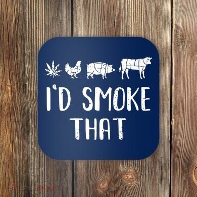 I'd Smoke That Funny BBQ Weed Cannabis Coaster