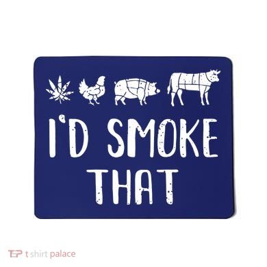 I'd Smoke That Funny BBQ Weed Cannabis Mousepad