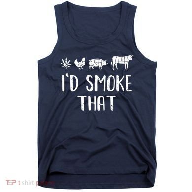 I'd Smoke That Funny BBQ Weed Cannabis Tank Top