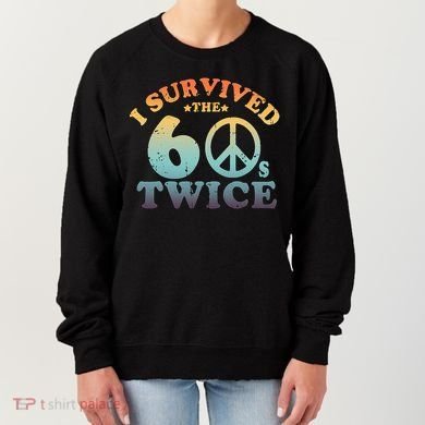 I Survived The Sixties 60s Twice Women's Sweatshirt